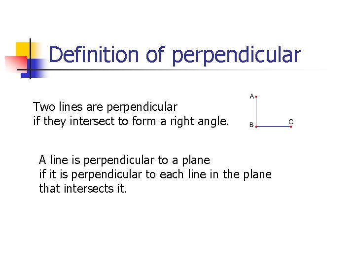 Definition of perpendicular Two lines are perpendicular if they intersect to form a right