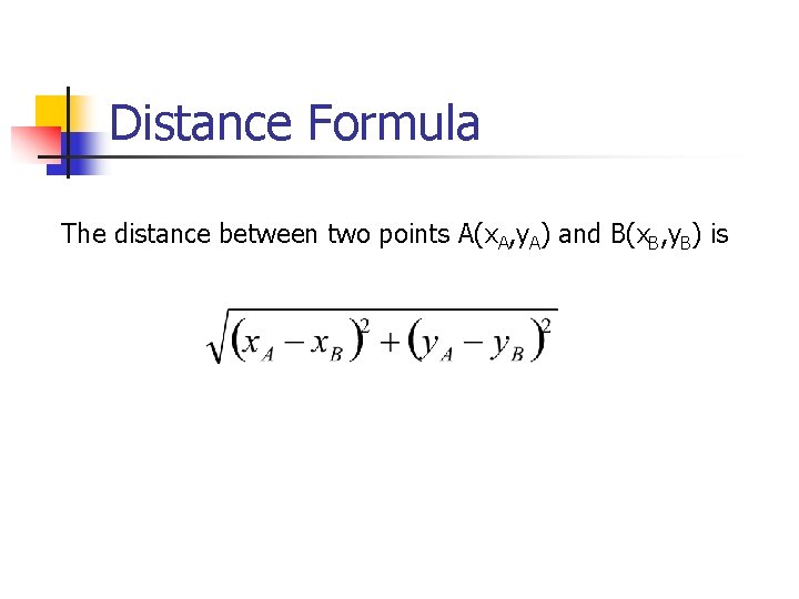 Distance Formula The distance between two points A(x. A, y. A) and B(x. B,