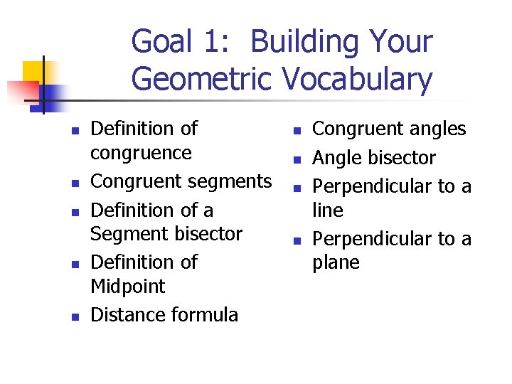 Goal 1: Building Your Geometric Vocabulary n n n Definition of congruence Congruent segments
