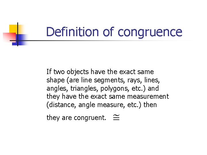 Definition of congruence If two objects have the exact same shape (are line segments,