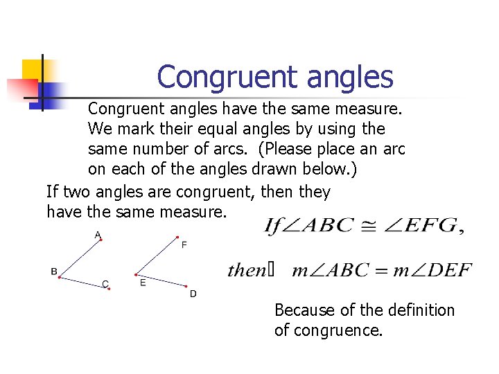 Congruent angles have the same measure. We mark their equal angles by using the
