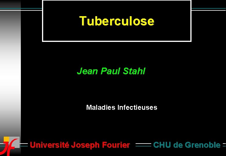 Tuberculose Jean Paul Stahl Maladies Infectieuses Université Joseph Fourier CHU de Grenoble 