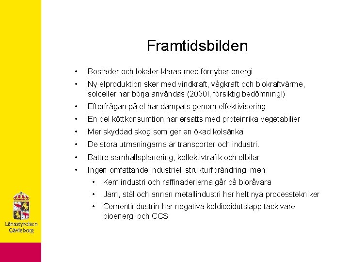 Framtidsbilden • Bostäder och lokaler klaras med förnybar energi • Ny elproduktion sker med