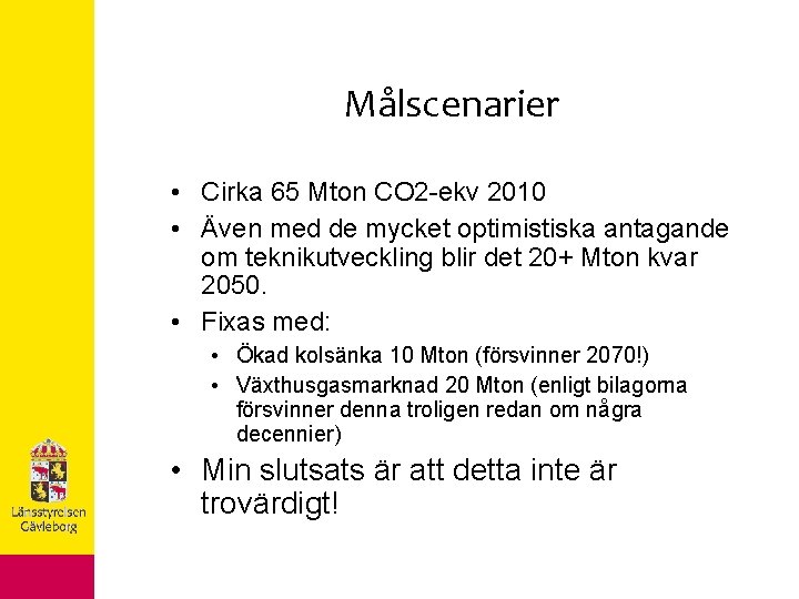 Målscenarier • Cirka 65 Mton CO 2 -ekv 2010 • Även med de mycket