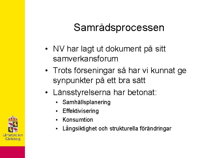 Samrådsprocessen • NV har lagt ut dokument på sitt samverkansforum • Trots förseningar så