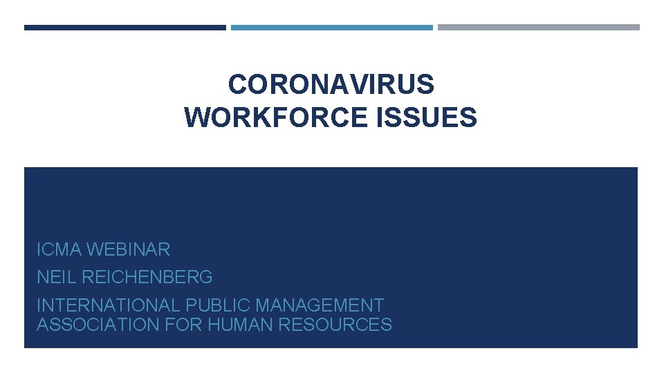 CORONAVIRUS WORKFORCE ISSUES ICMA WEBINAR NEIL REICHENBERG INTERNATIONAL PUBLIC MANAGEMENT ASSOCIATION FOR HUMAN RESOURCES