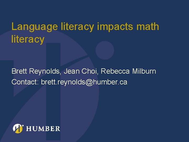 Language literacy impacts math literacy Brett Reynolds, Jean Choi, Rebecca Milburn Contact: brett. reynolds@humber.