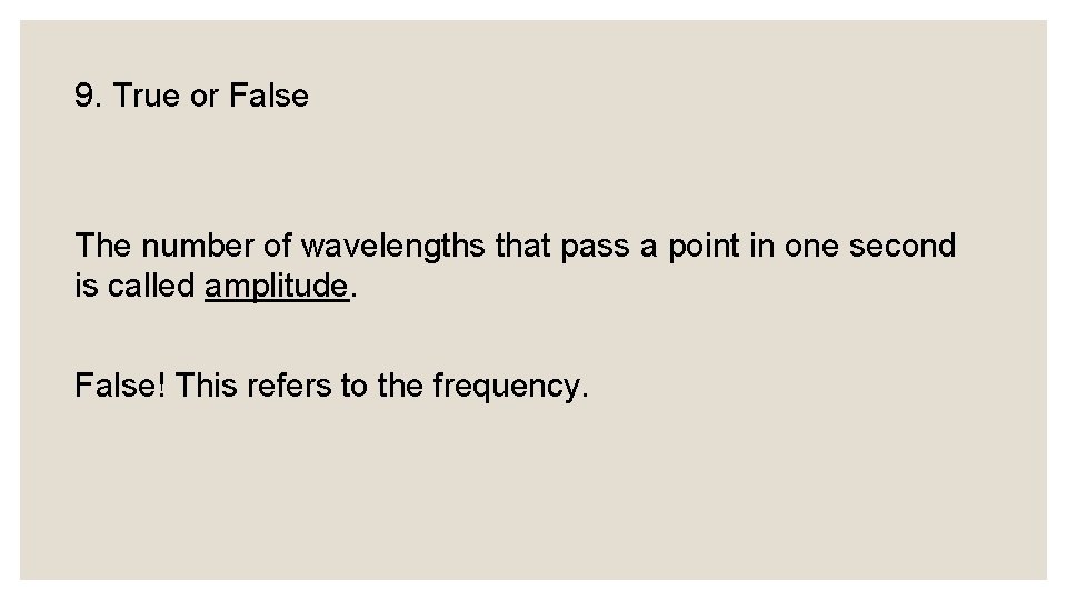 9. True or False The number of wavelengths that pass a point in one