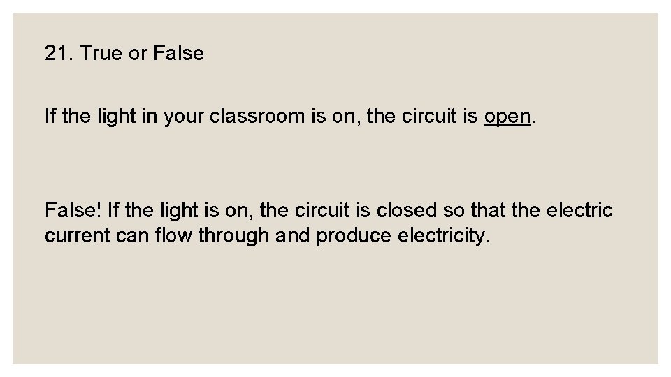21. True or False If the light in your classroom is on, the circuit