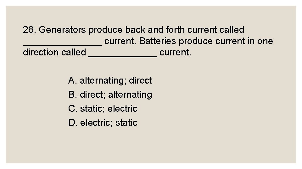 28. Generators produce back and forth current called ________ current. Batteries produce current in