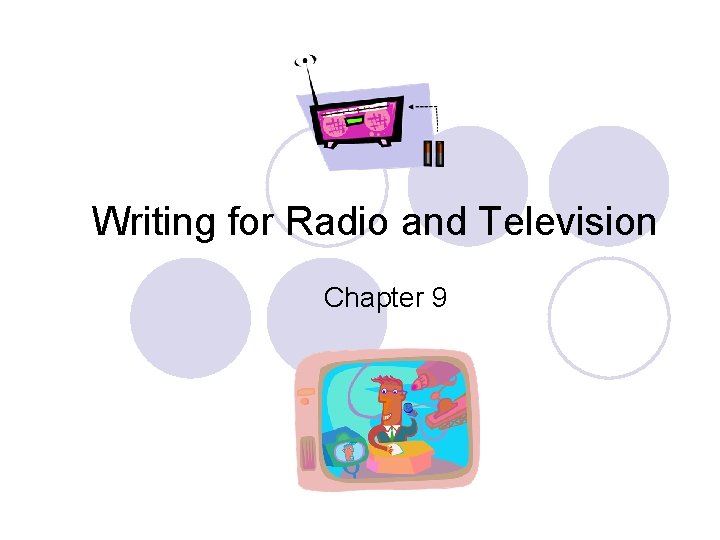 Writing for Radio and Television Chapter 9 