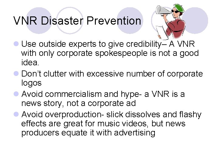 VNR Disaster Prevention l Use outside experts to give credibility– A VNR with only