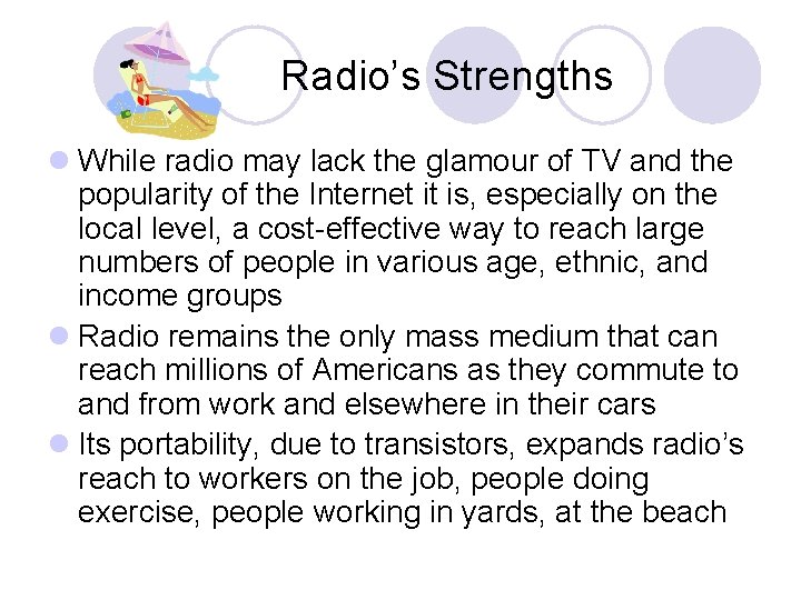 Radio’s Strengths l While radio may lack the glamour of TV and the popularity