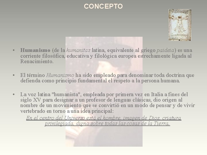 CONCEPTO • Humanismo (de la humanitas latina, equivalente al griego paideia) es una corriente