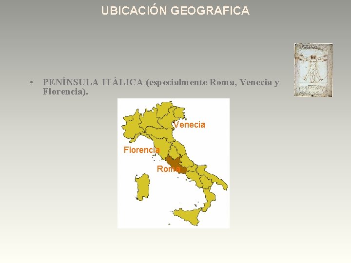 UBICACIÓN GEOGRAFICA • PENÍNSULA ITÁLICA (especialmente Roma, Venecia y Florencia). Venecia Florencia Roma 