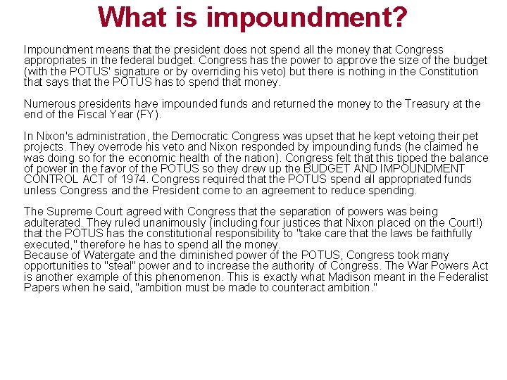 What is impoundment? Impoundment means that the president does not spend all the money