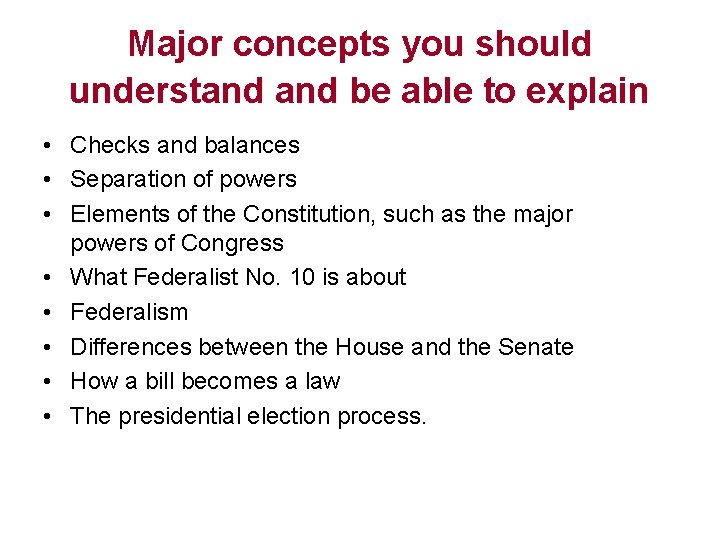 Major concepts you should understand be able to explain • Checks and balances •