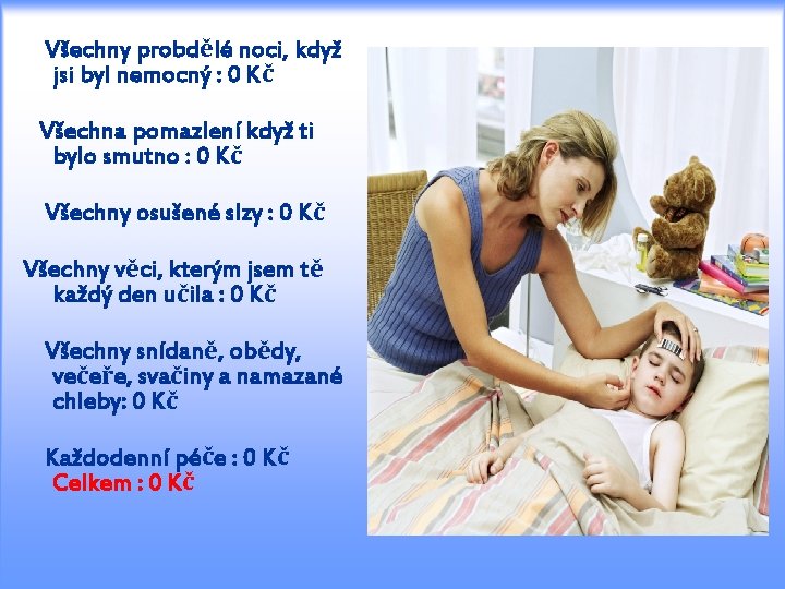  Všechny probdělé noci, když jsi byl nemocný : 0 Kč Všechna pomazlení když