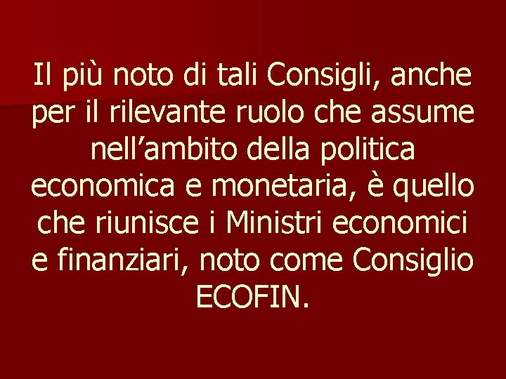 Il più noto di tali Consigli, anche per il rilevante ruolo che assume nell’ambito