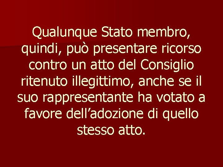 Qualunque Stato membro, quindi, può presentare ricorso contro un atto del Consiglio ritenuto illegittimo,