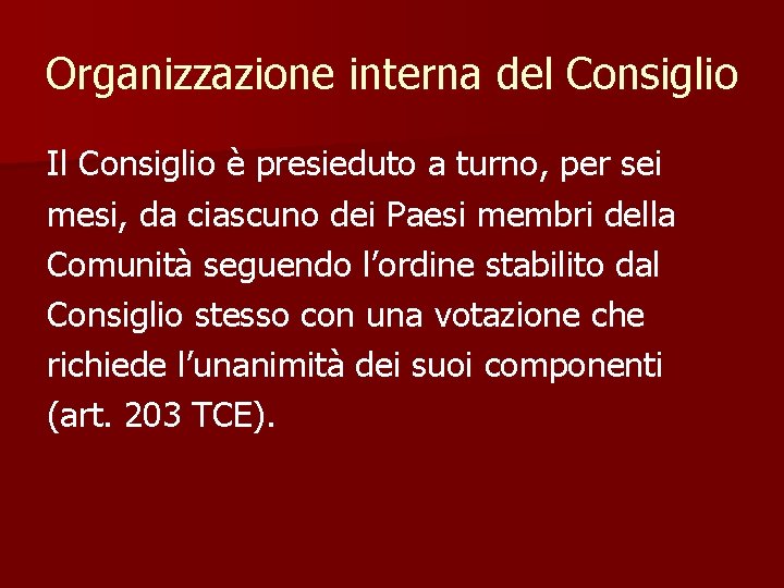 Organizzazione interna del Consiglio Il Consiglio è presieduto a turno, per sei mesi, da