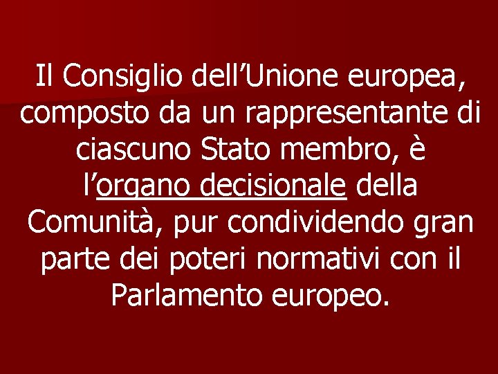 Il Consiglio dell’Unione europea, composto da un rappresentante di ciascuno Stato membro, è l’organo