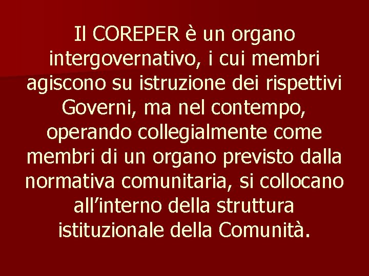 Il COREPER è un organo intergovernativo, i cui membri agiscono su istruzione dei rispettivi