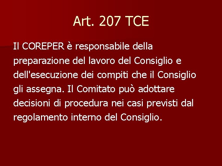 Art. 207 TCE Il COREPER è responsabile della preparazione del lavoro del Consiglio e