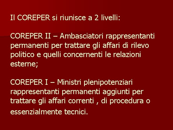 Il COREPER si riunisce a 2 livelli: COREPER II – Ambasciatori rappresentanti permanenti per