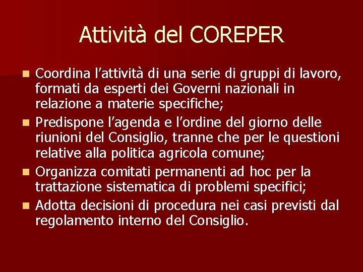 Attività del COREPER Coordina l’attività di una serie di gruppi di lavoro, formati da