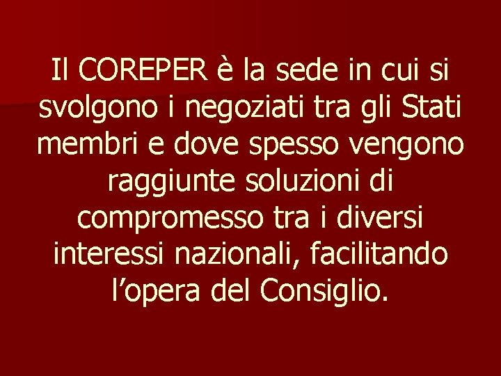 Il COREPER è la sede in cui si svolgono i negoziati tra gli Stati