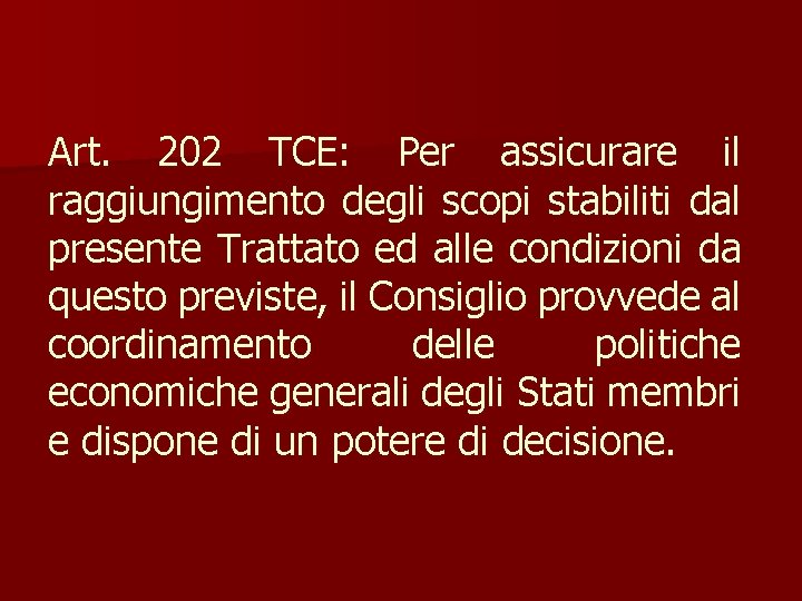 Art. 202 TCE: Per assicurare il raggiungimento degli scopi stabiliti dal presente Trattato ed