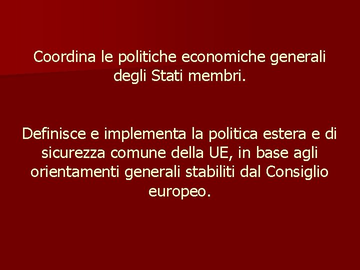 Coordina le politiche economiche generali degli Stati membri. Definisce e implementa la politica estera