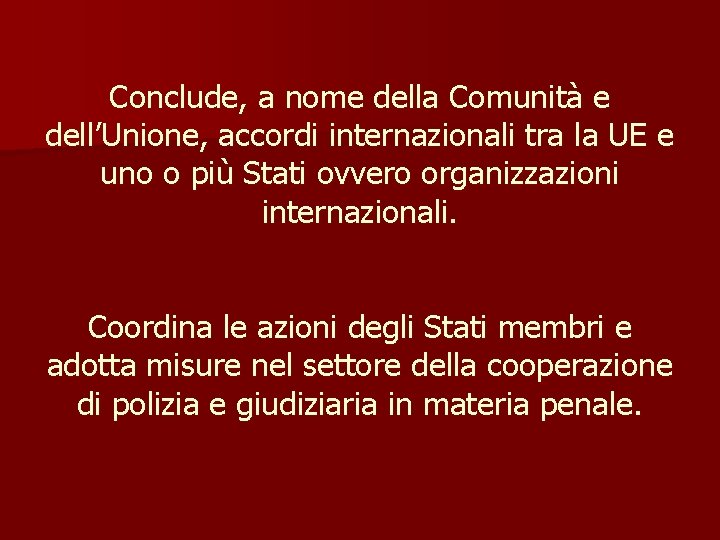 Conclude, a nome della Comunità e dell’Unione, accordi internazionali tra la UE e uno