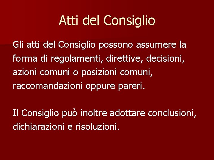 Atti del Consiglio Gli atti del Consiglio possono assumere la forma di regolamenti, direttive,