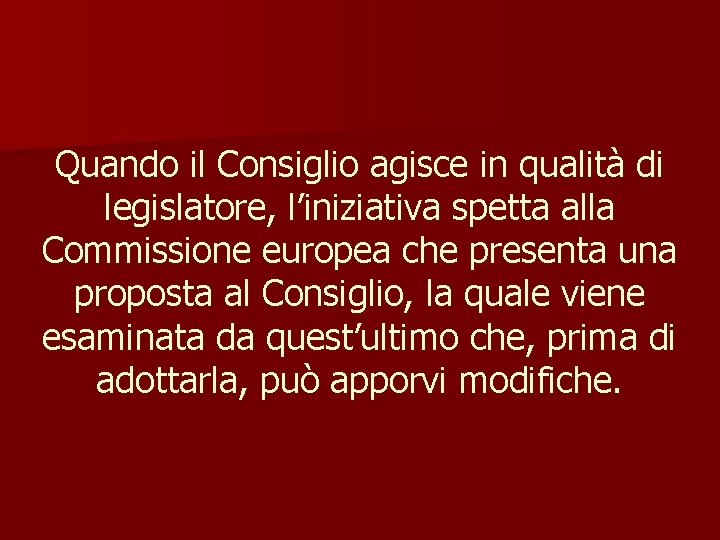 Quando il Consiglio agisce in qualità di legislatore, l’iniziativa spetta alla Commissione europea che