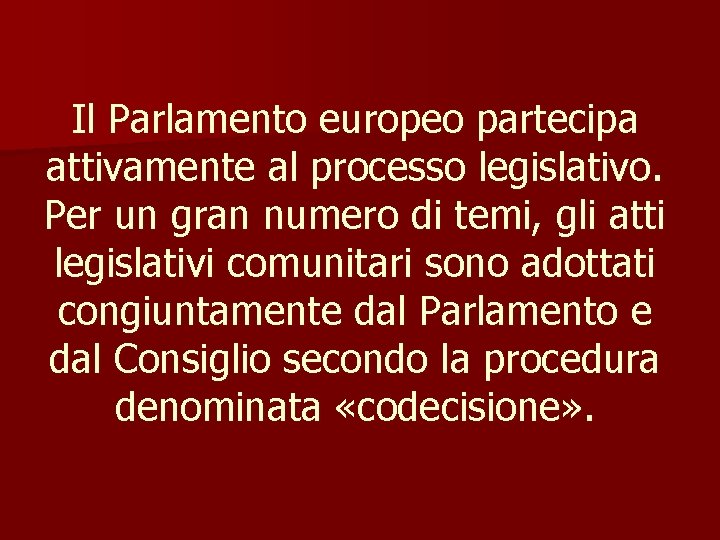 Il Parlamento europeo partecipa attivamente al processo legislativo. Per un gran numero di temi,