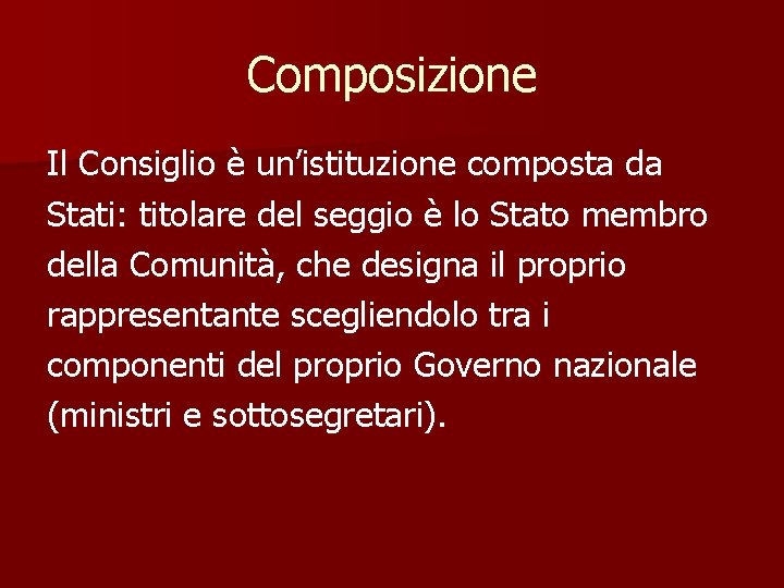 Composizione Il Consiglio è un’istituzione composta da Stati: titolare del seggio è lo Stato