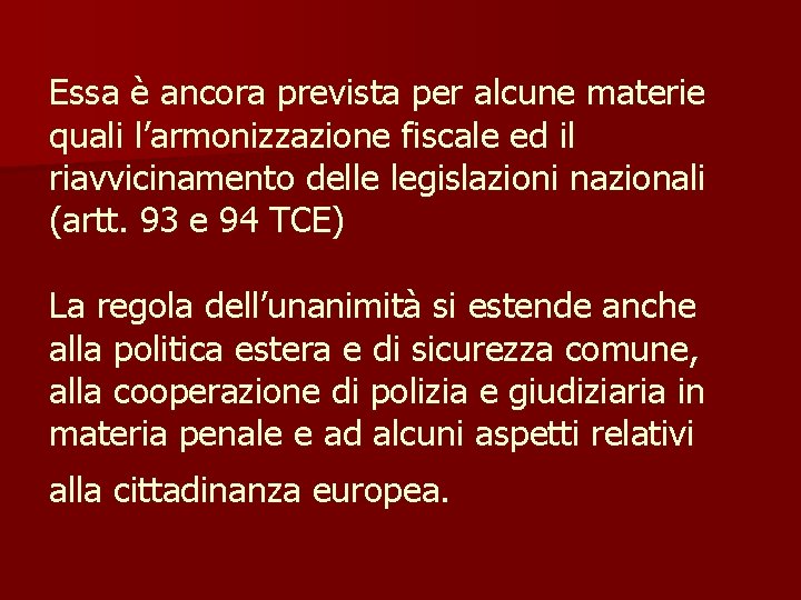 Essa è ancora prevista per alcune materie quali l’armonizzazione fiscale ed il riavvicinamento delle