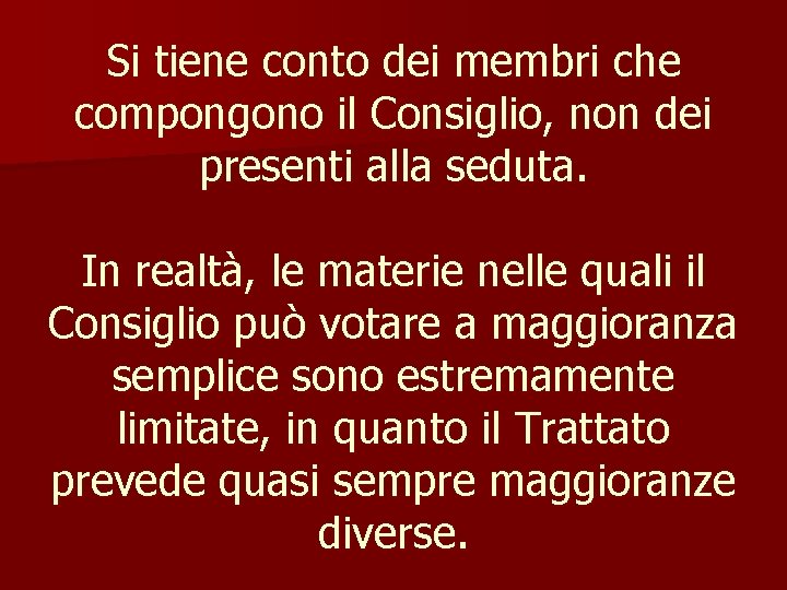 Si tiene conto dei membri che compongono il Consiglio, non dei presenti alla seduta.