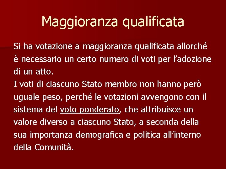 Maggioranza qualificata Si ha votazione a maggioranza qualificata allorché è necessario un certo numero