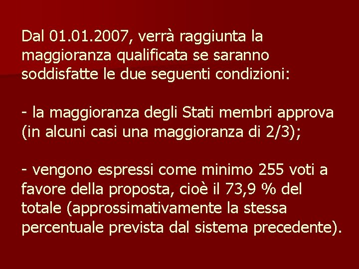 Dal 01. 2007, verrà raggiunta la maggioranza qualificata se saranno soddisfatte le due seguenti
