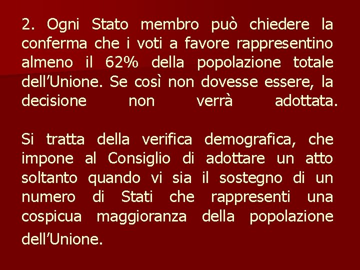 2. Ogni Stato membro può chiedere la conferma che i voti a favore rappresentino