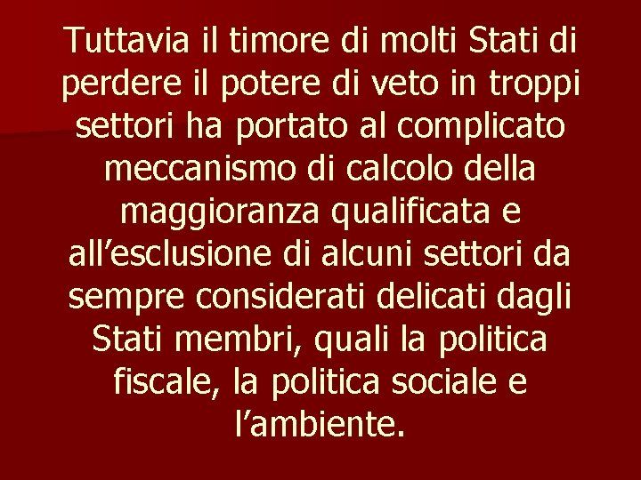 Tuttavia il timore di molti Stati di perdere il potere di veto in troppi