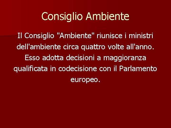 Consiglio Ambiente Il Consiglio "Ambiente" riunisce i ministri dell'ambiente circa quattro volte all'anno. Esso