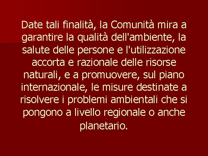 Date tali finalità, la Comunità mira a garantire la qualità dell'ambiente, la salute delle