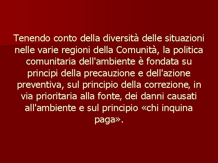 Tenendo conto della diversità delle situazioni nelle varie regioni della Comunità, la politica comunitaria