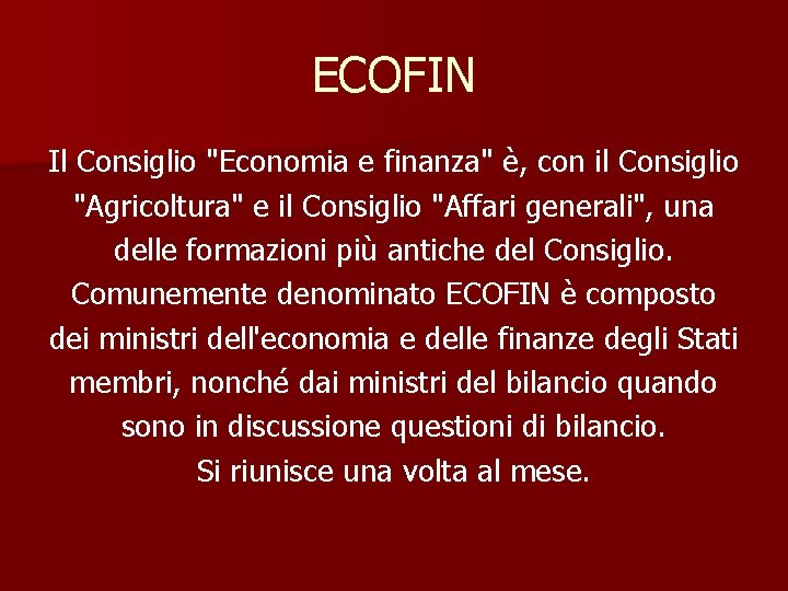 ECOFIN Il Consiglio "Economia e finanza" è, con il Consiglio "Agricoltura" e il Consiglio