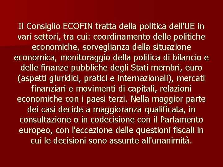 Il Consiglio ECOFIN tratta della politica dell'UE in vari settori, tra cui: coordinamento delle