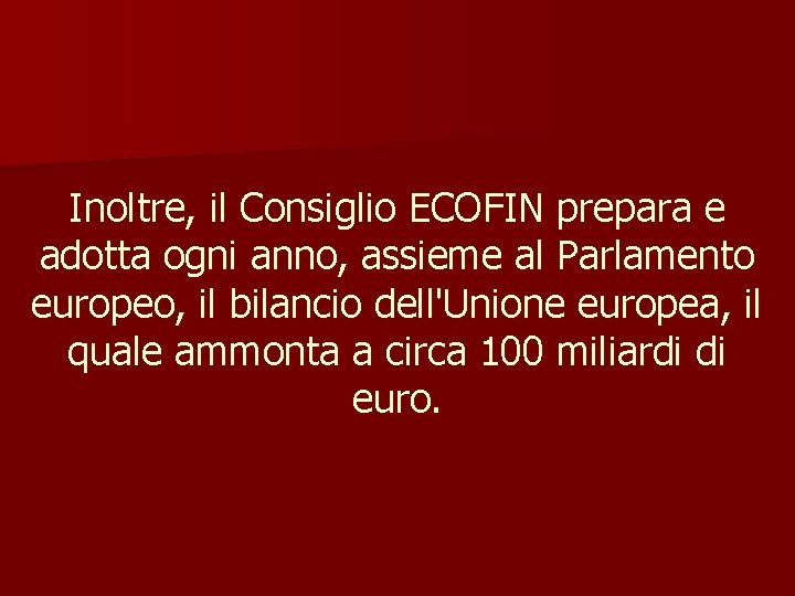 Inoltre, il Consiglio ECOFIN prepara e adotta ogni anno, assieme al Parlamento europeo, il